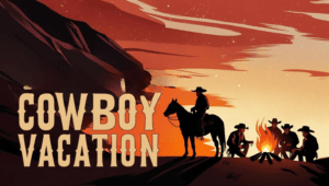 Illustration of a cowboy on horseback at sunset, with a group of cowboys sitting around a campfire. The text 'Cowboy Vacation' appears prominently in bold lettering."